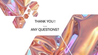 THANK YOU !
….
ANY QUESTIONS?
 