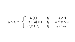 2. 𝑛 𝑥 =
𝑈(𝑥)
−𝑥 − 2 + 1
𝑈(𝑥 + 2)
𝑖𝑓
𝑖𝑓
𝑖𝑓
𝑥 > 4
−2 ≤ 𝑥 < 4
𝑥 < −2
 