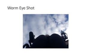 Worm Eye Shot
 