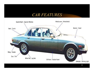 CAR FEATURES




               9
 