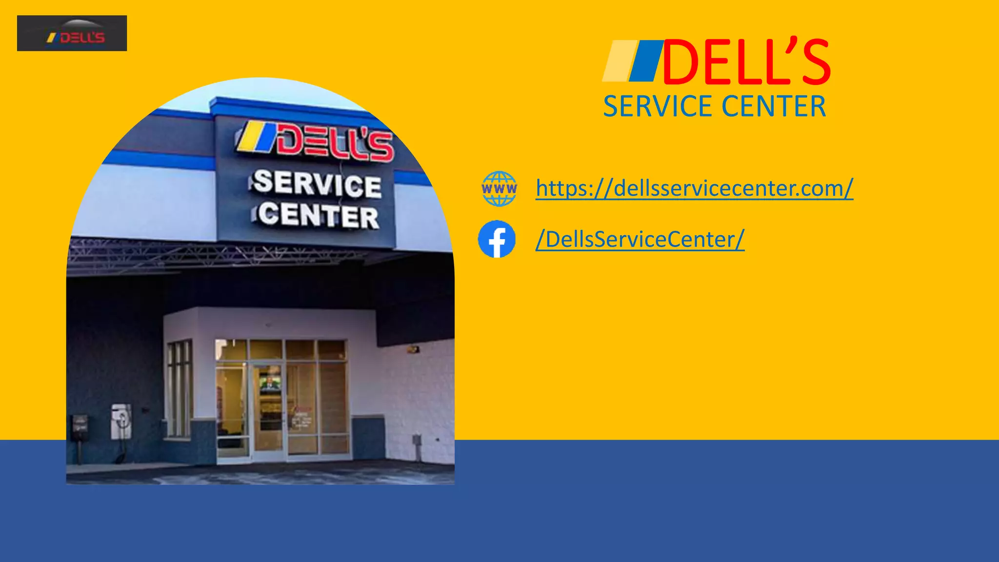 DELL’S
SERVICE CENTER
https://dellsservicecenter.com/
/DellsServiceCenter/
 