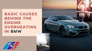 BASIC CAUSES
BEHIND THE
ENGINE
OVERHEATING
IN BMW
 