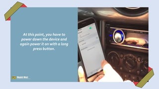 At this point, you have to
power down the device and
again power it on with a long
press button.
 