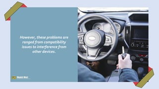 However, these problems are
ranged from compatibility
issues to interference from
other devices.
 