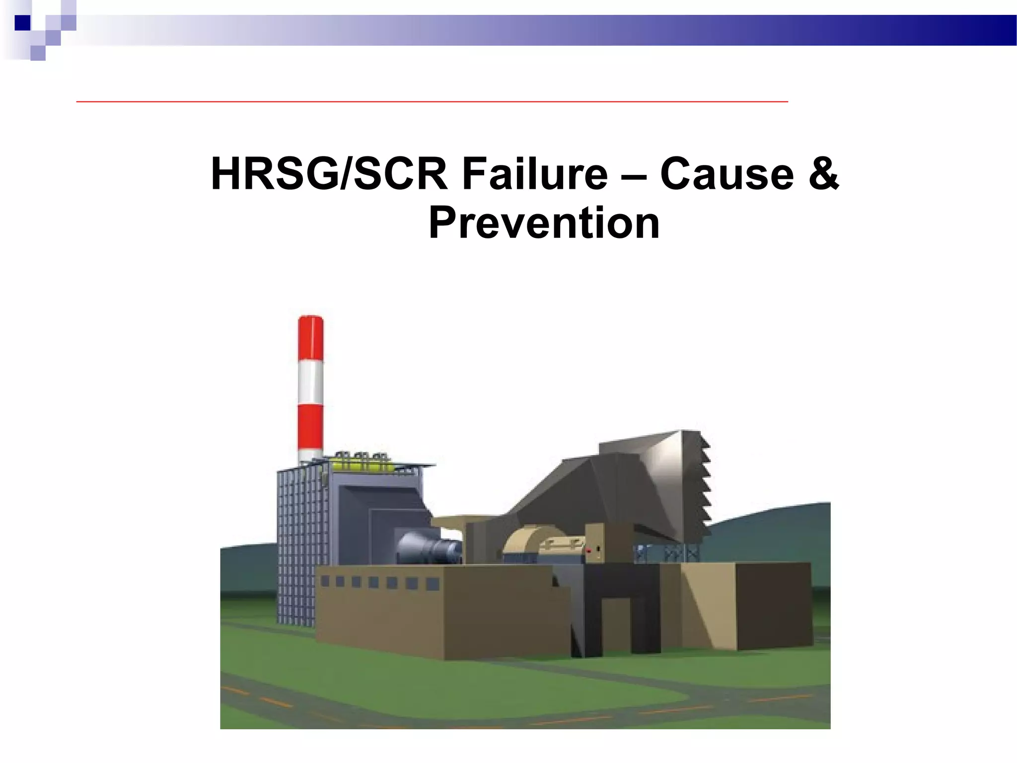 HRSG/SCR Failure – Cause &
Prevention
 