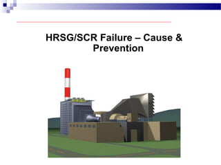 HRSG/SCR Failure – Cause &
Prevention
 
