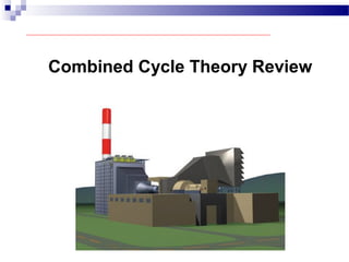 Combined Cycle Theory Review
 