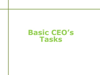 Basic CEO’s
Tasks
 