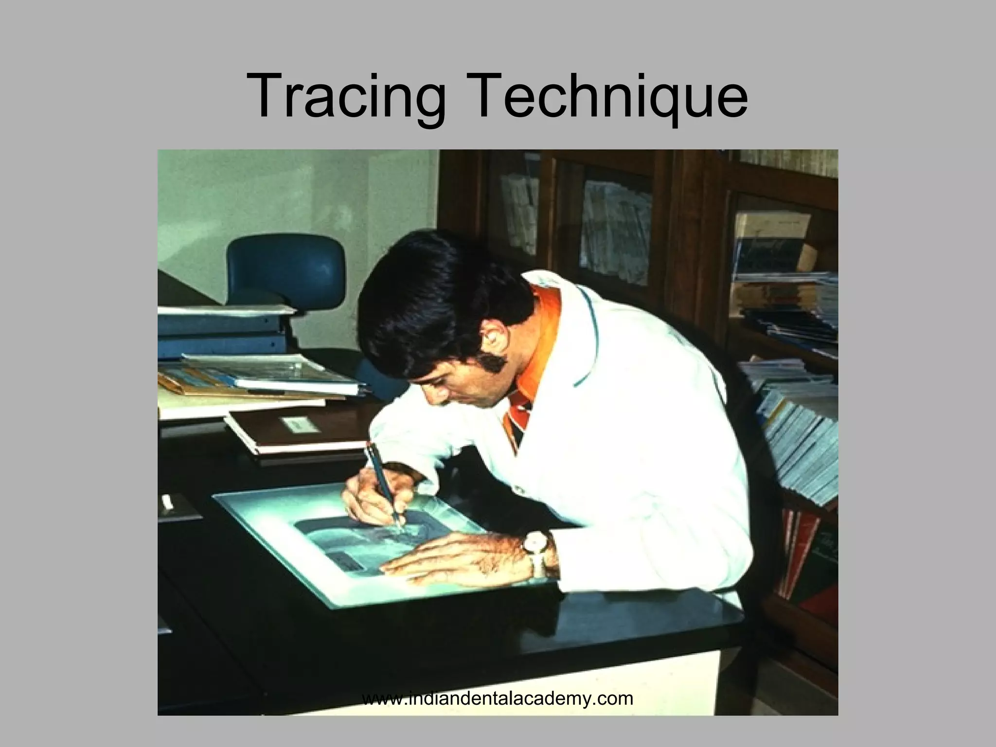 Tracing Technique
www.indiandentalacademy.com
 