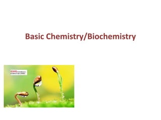 Basic Chemistry/Biochemistry
 