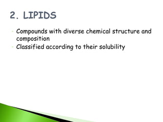 -   Compounds with diverse chemical structure and
    composition
-   Classified according to their solubility
 
