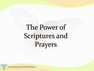 The Equipping Christian Ministry
The Power of
Scriptures and
Prayers
 