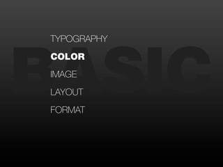 BASIC
TYPOGRAPHY
COLOR
IMAGE
LAYOUT
FORMAT
 