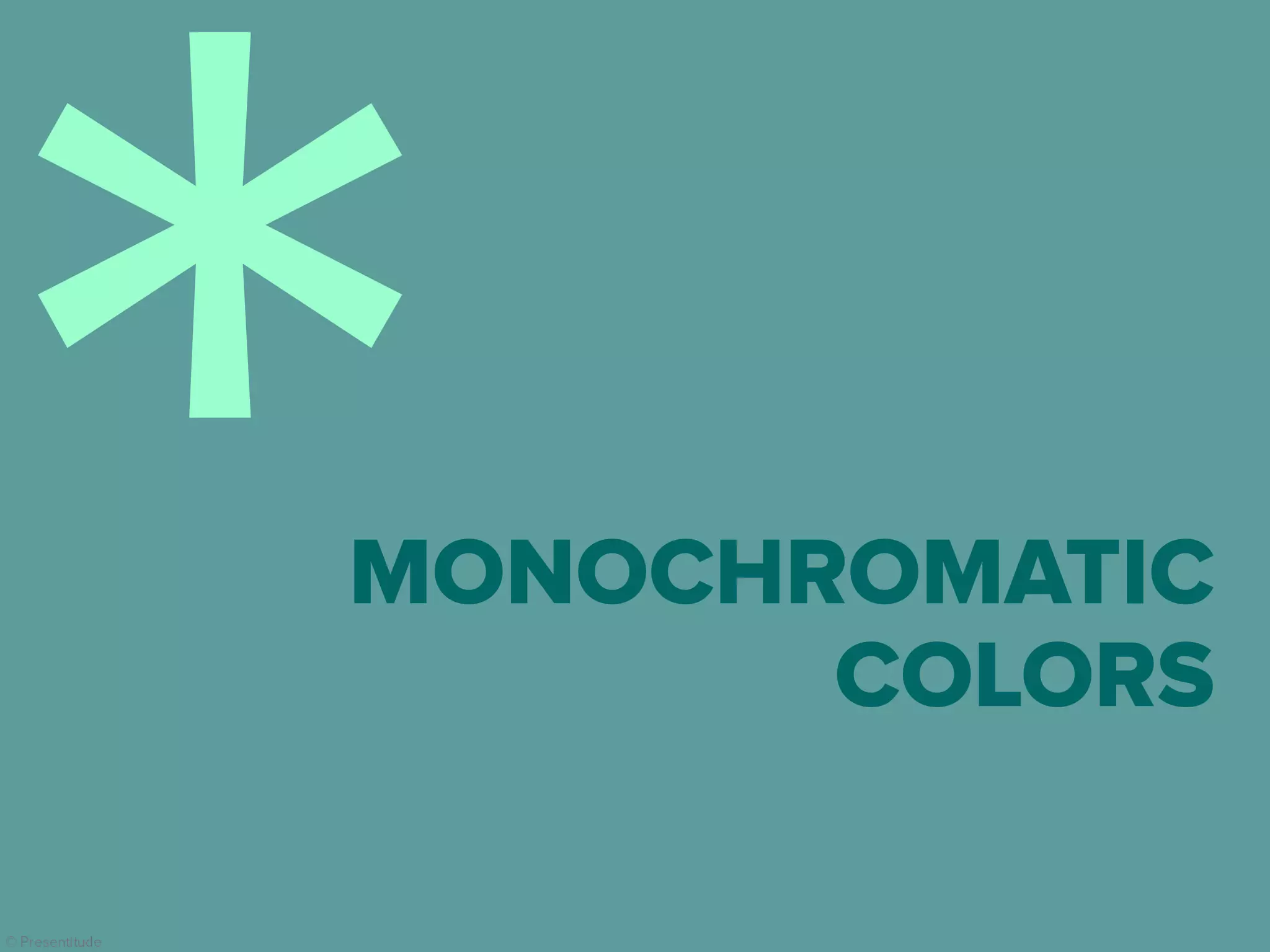 © Presentitude
MONOCHROMATIC
COLORS
 