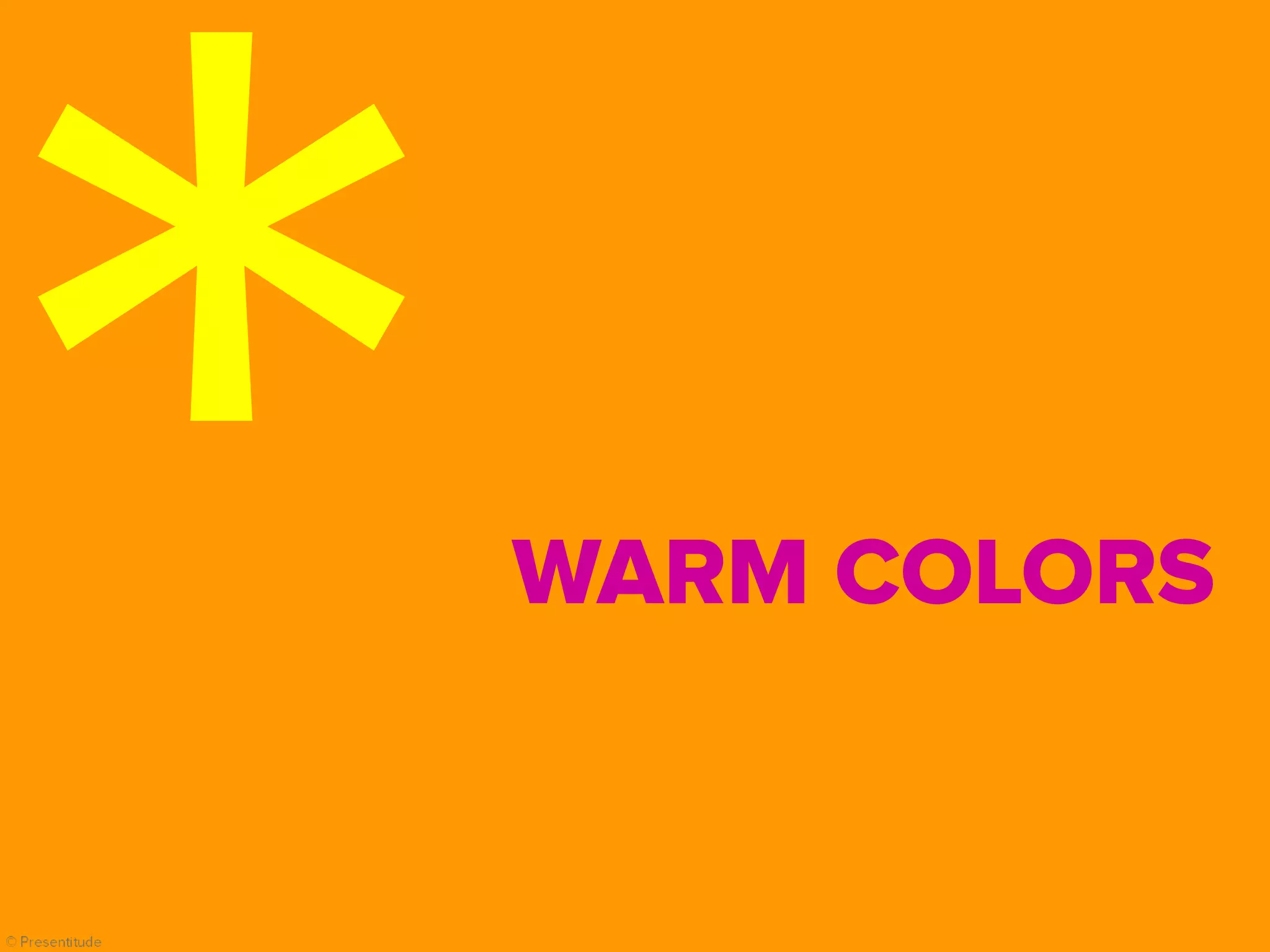 © Presentitude
WARM COLORS
 