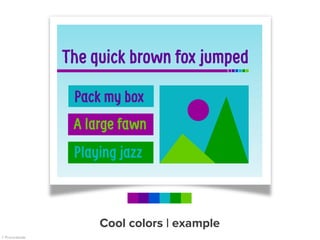 The quick brown fox jumped
Pack my box
A large fawn
Playing jazz
Cool colors | example
 