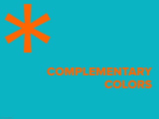 © Presentitude
COMPLEMENTARY
COLORS
 