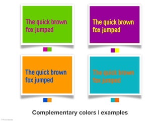 The quick brown
fox jumped
The quick brown
fox jumped
The quick brown
fox jumped
The quick brown
fox jumped
Complementary colors | examples
 