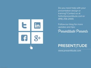 PRESENTITUDE
www.presentitude.com
http://plus.google.com/+
Presentitude/posts
http://www.facebook.co
m/presentitude
https://twitter.com/Prese
ntitude
http://www.linkedin.com/
company/presentitude
‘
Presentitude Presents
 