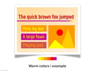 The quick brown fox jumped
Pack my box
A large fawn
Playing jazz
Warm colors | example
 