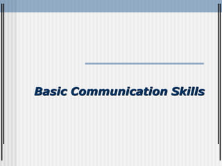 Basic Communication Skills
 