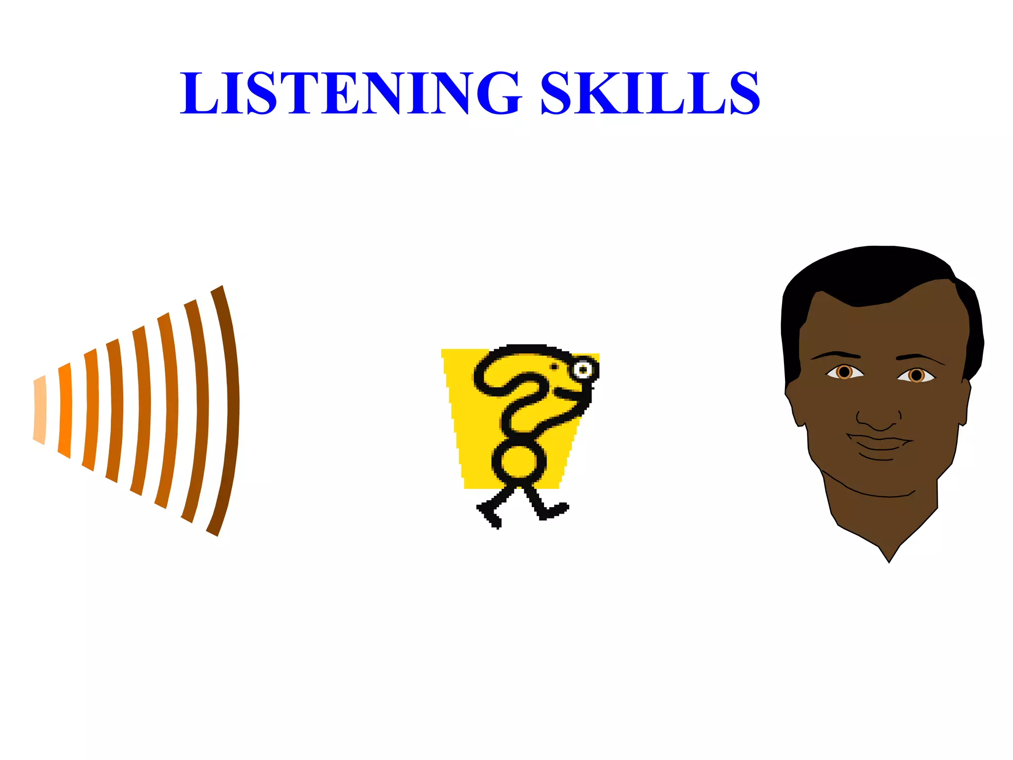 LISTENING SKILLS
 