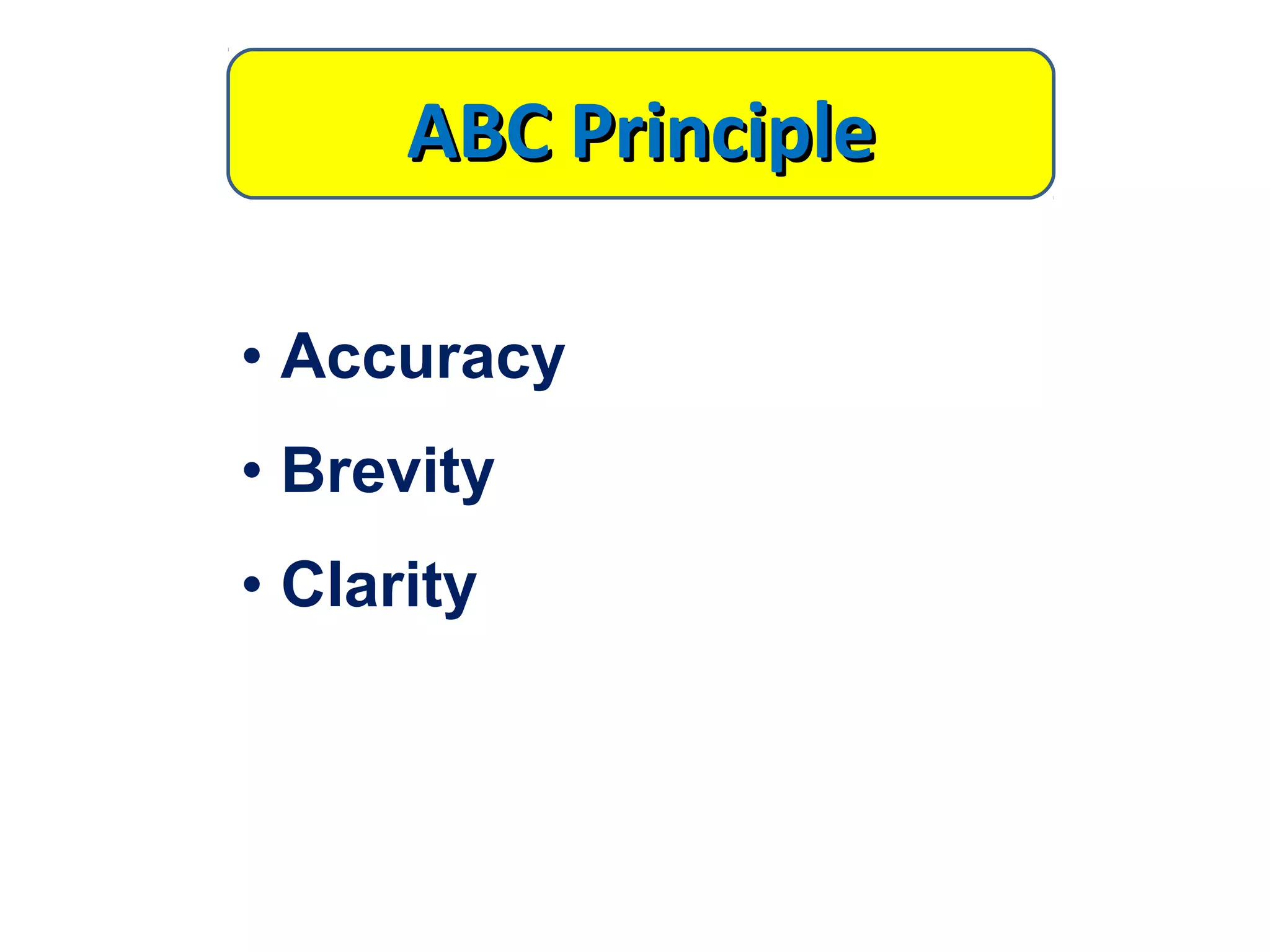 • Accuracy
• Brevity
• Clarity
ABCABC PrinciplePrinciple
 