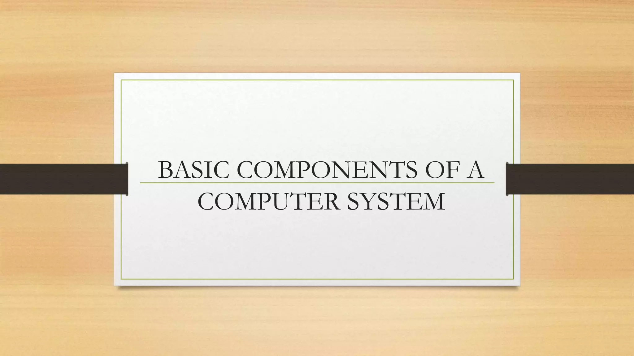 Basic components of computer system | PPTX