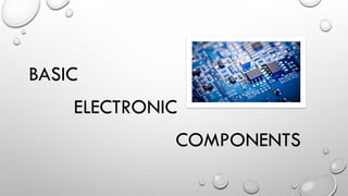 Basic components of electronics and.pptx