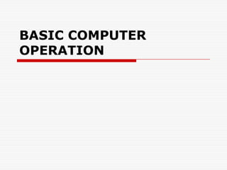 BASIC COMPUTER
OPERATION
 