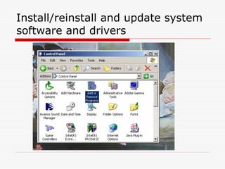 Install/reinstall and update system
software and drivers
 