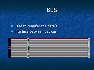 BUS used to transfer the data’s interface between devices 