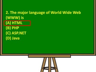 2. The major language of World Wide Web
(WWW) is
(A) HTML
(B) PHP
(C) ASP.NET
(D) Java
 