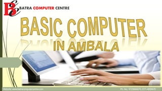 BATRA COMPUTER CENTRE
Website: www.batracomputercentre.com Ph. No.: 9729666670, 0171-4000670
 