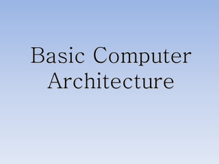 Basic Computer
Architecture
 