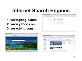 Internet Search Engines 1. www.google.com 2. www.yahoo.com 3. www.bing.com  