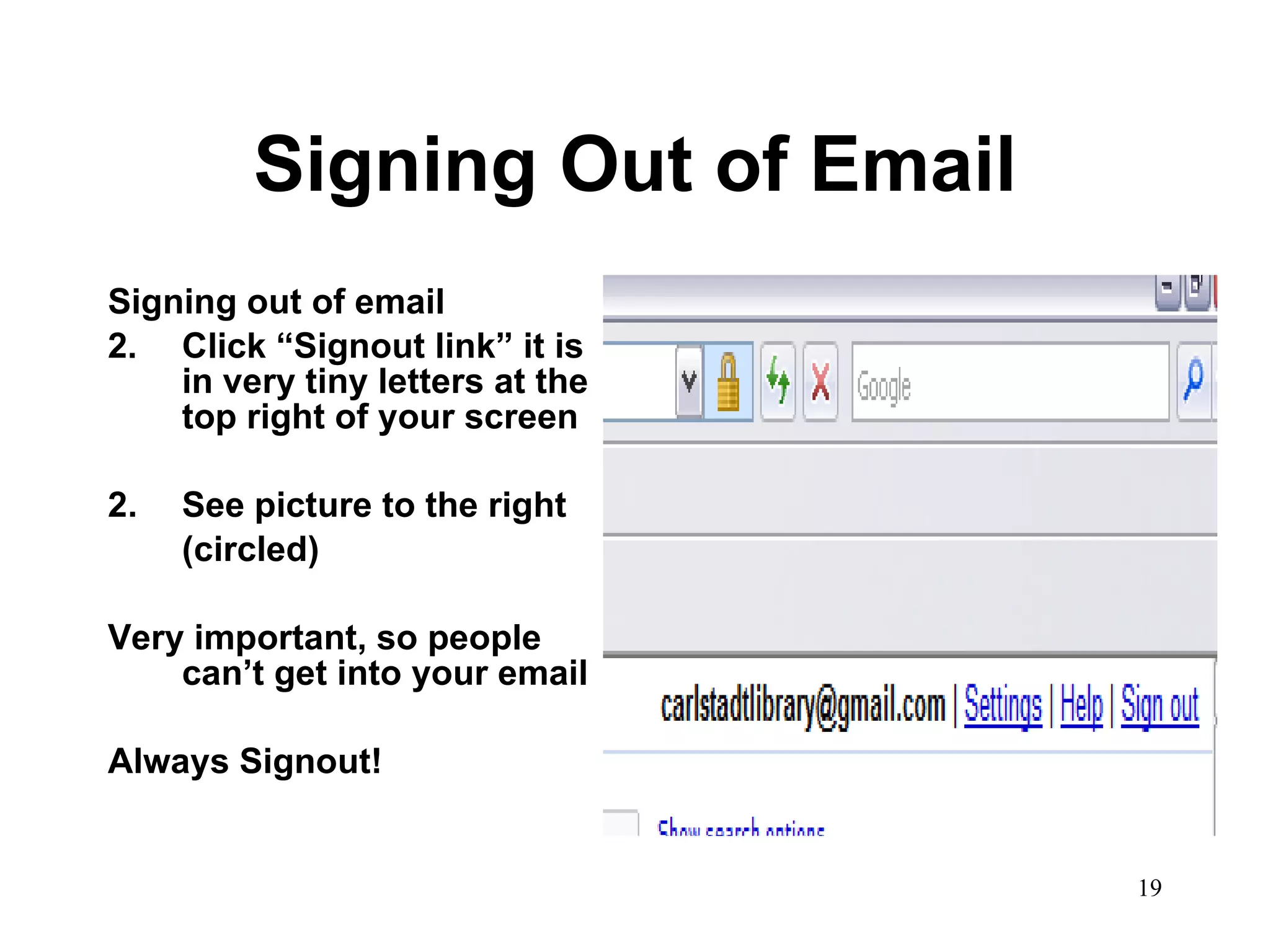 Signing Out of Email Signing out of email Click “Signout link” it is in very tiny letters at the top right of your screen 2.  See picture to the right (circled) Very important, so people can’t get into your email Always Signout! 