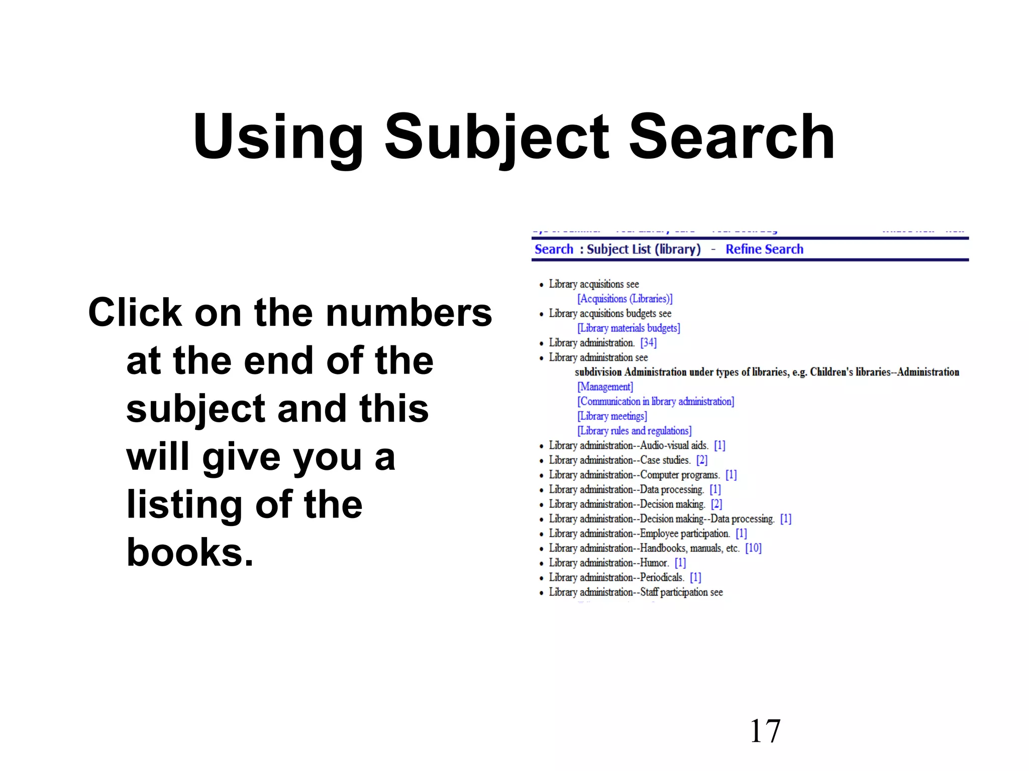 17
Using Subject Search
Click on the numbers
at the end of the
subject and this
will give you a
listing of the
books.
 