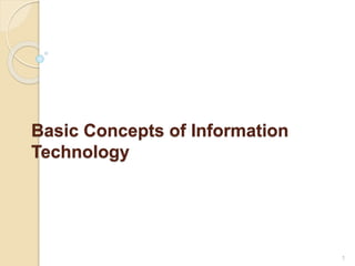 Basic Concepts of Information
Technology
1
 