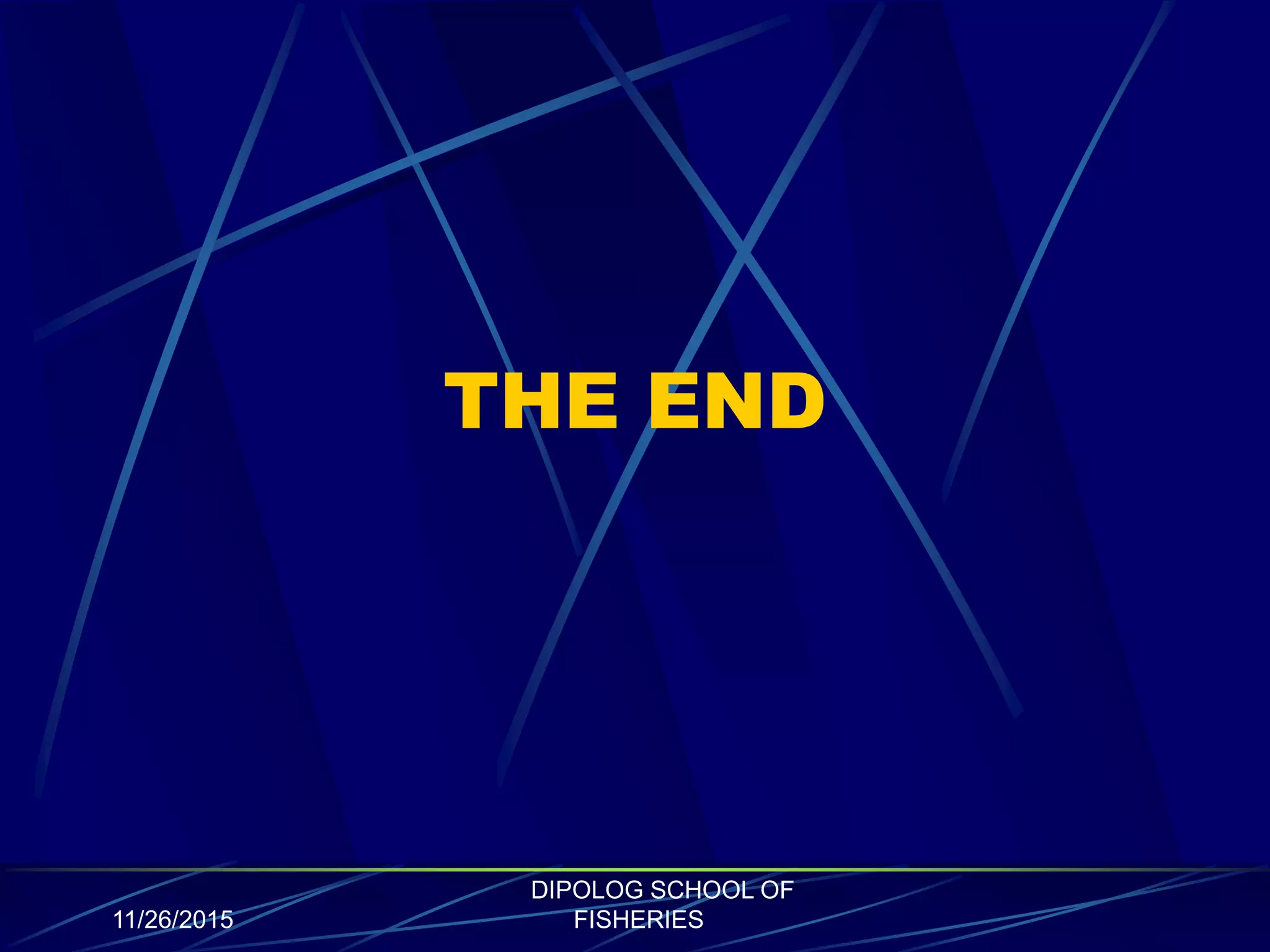 THE END
11/26/2015
DIPOLOG SCHOOL OF
FISHERIES
 