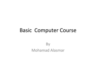 Basic  Computer Course By Mohamad Alasmar 
