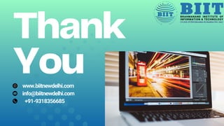 Thank
You
www.biitnewdelhi.com
info@biitnewdelhi.com
+91-9318356685
 