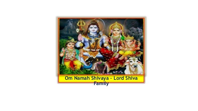 Om Namah Shivaya – Lord Shiva
Family
 