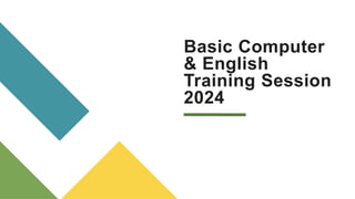 Basic Computer
& English
Training Session
2024
 