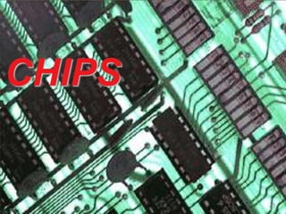 CHIPS 
 