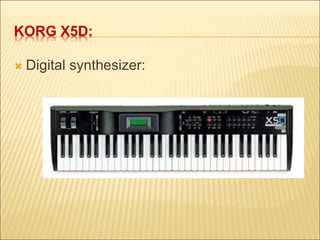 KORG X5D: 
 Digital synthesizer: 
 