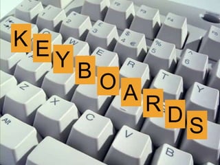 K E 
Y 
B 
O 
S 
A 
R 
D 
 