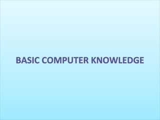 BASIC COMPUTER KNOWLEDGE
 