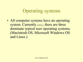 Operating systems All computer systems have an operating system. Currently  (09/01) , there are three dominate typical user operating systems. (Macintosh OS, Microsoft Windows OS and Linux.) 