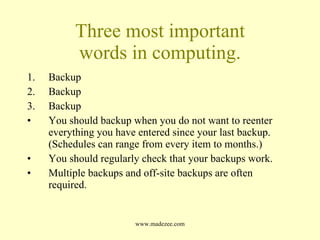 Three most important words in computing. Backup Backup Backup You should backup when you do not want to reenter everything you have entered since your last backup. (Schedules can range from every item to months.) You should regularly check that your backups work. Multiple backups and off-site backups are often required. 